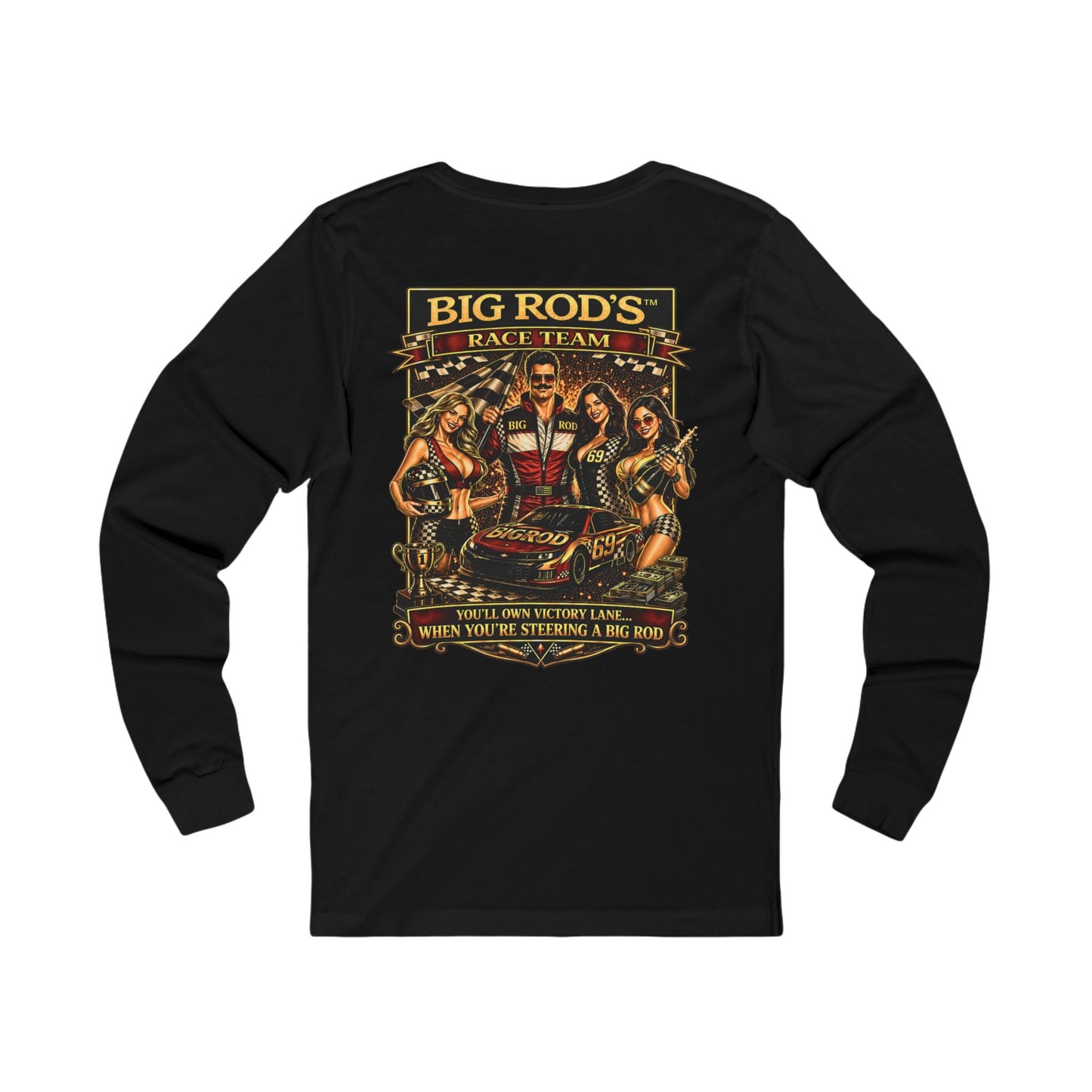 BIG ROD'S Race Team | YOU'LL OWN VICTORY LANE... WHEN YOU'RE STEERING A BIG ROD - Long Sleeve (Dark Colors)