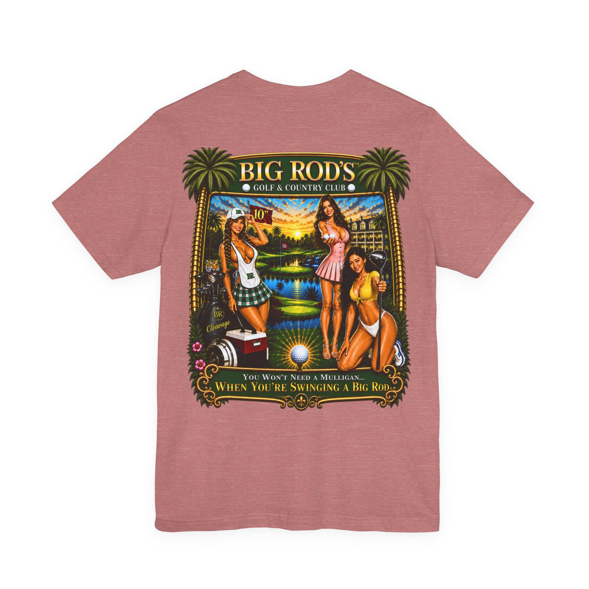 BIG ROD'S Golf & Country Club | YOU WON'T NEED A MULLIGAN... WHEN YOU'RE SWINGING A BIG ROD - T-Shirt (Light Colors)