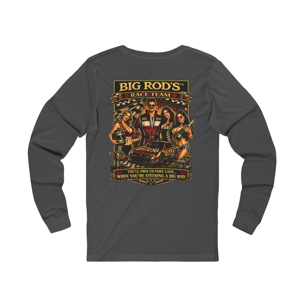 BIG ROD'S Race Team | YOU'LL OWN VICTORY LANE... WHEN YOU'RE STEERING A BIG ROD - Long Sleeve (Dark Colors)