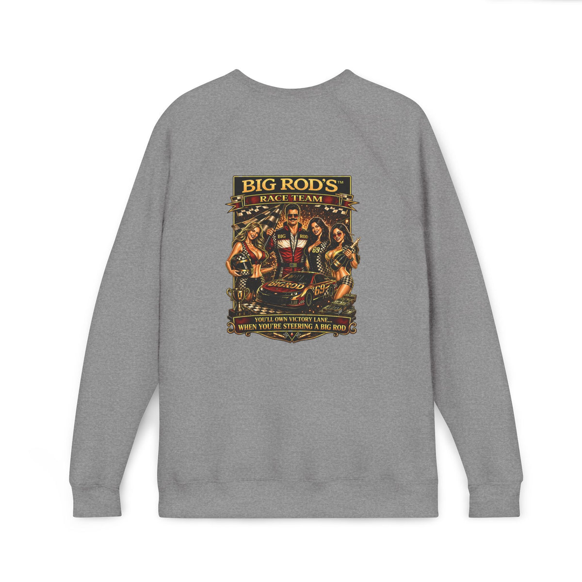 BIG ROD'S Race Team | YOU'LL OWN VICTORY LANE... WHEN YOU'RE STEERING A BIG ROD - Fleece Sweatshirt (Only Dark Colors)