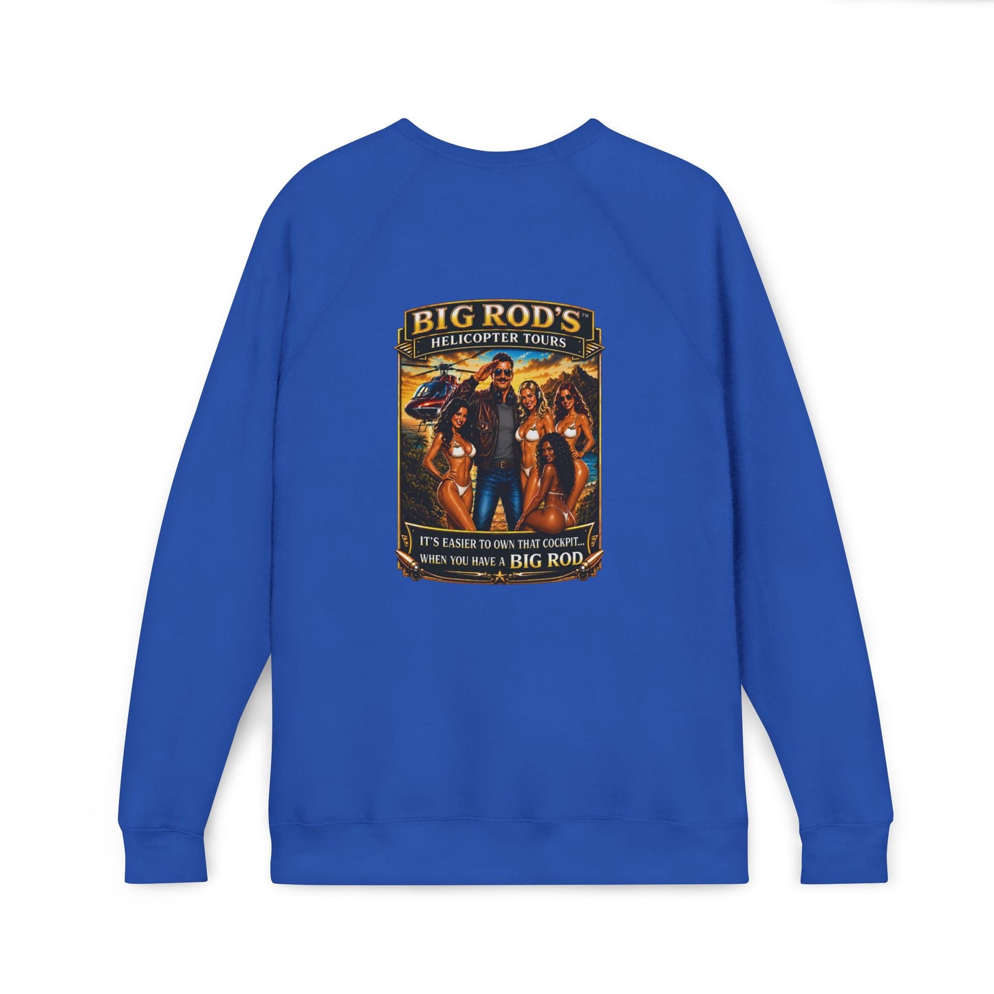 BIG ROD'S Helicopter Tours | IT'S EASIER TO OWN THAT COCKPIT... WHEN YOU HAVE A BIG ROD - Fleece Sweatshirt (Only Dark Colors)