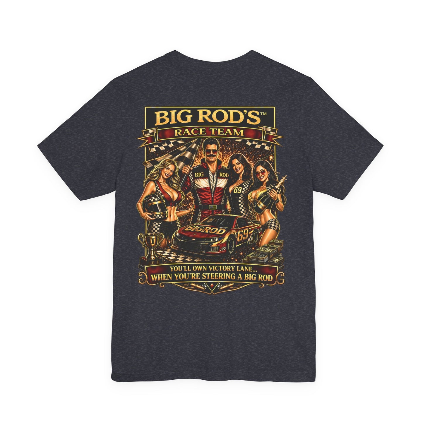 BIG ROD'S Race Team | YOU'LL OWN VICTORY LANE... WHEN YOU'RE STEERING A BIG ROD - T-Shirt (Dark Colors)