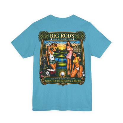 BIG ROD'S Golf & Country Club | YOU WON'T NEED A MULLIGAN... WHEN YOU'RE SWINGING A BIG ROD - T-Shirt (Light Colors)
