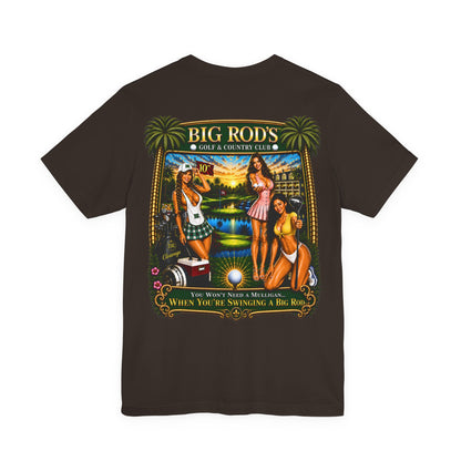 BIG ROD'S Golf & Country Club | YOU WON'T NEED A MULLIGAN... WHEN YOU'RE SWINGING A BIG ROD - T-Shirt (Dark Colors)