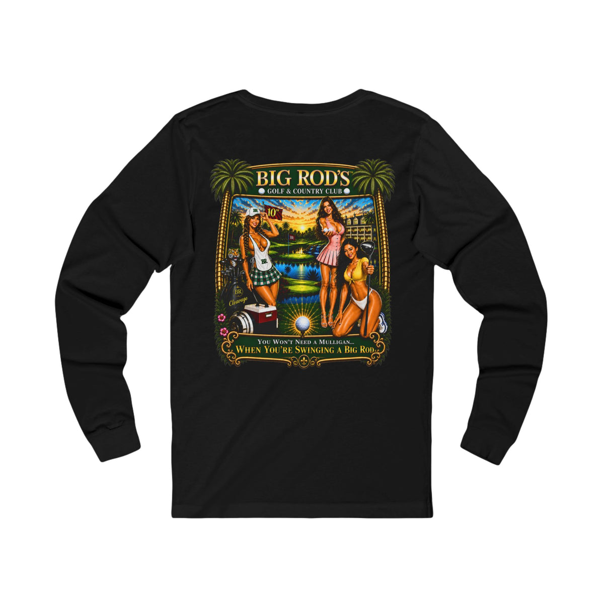 BIG ROD'S Golf & Country Club | YOU WON'T NEED A MULLIGAN... WHEN YOU'RE SWINGING A BIG ROD - Long Sleeve (Dark Colors)