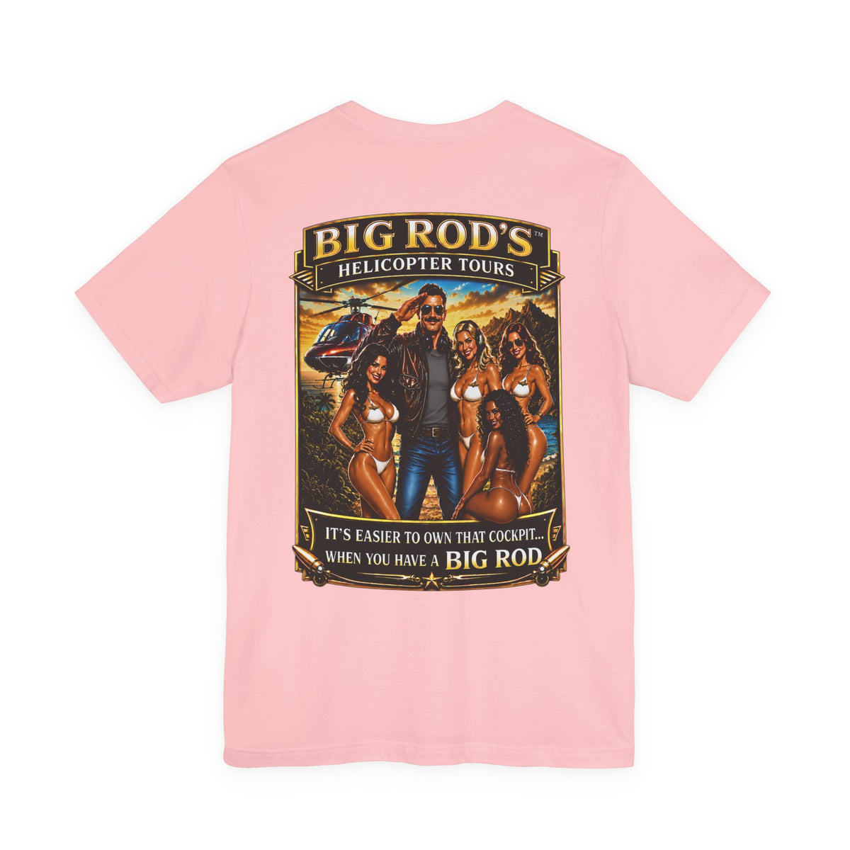 BIG ROD'S Helicopter Tours | IT'S EASIER TO OWN THAT COCKPIT... WHEN YOU HAVE A BIG ROD - T-Shirt (Light Colors)