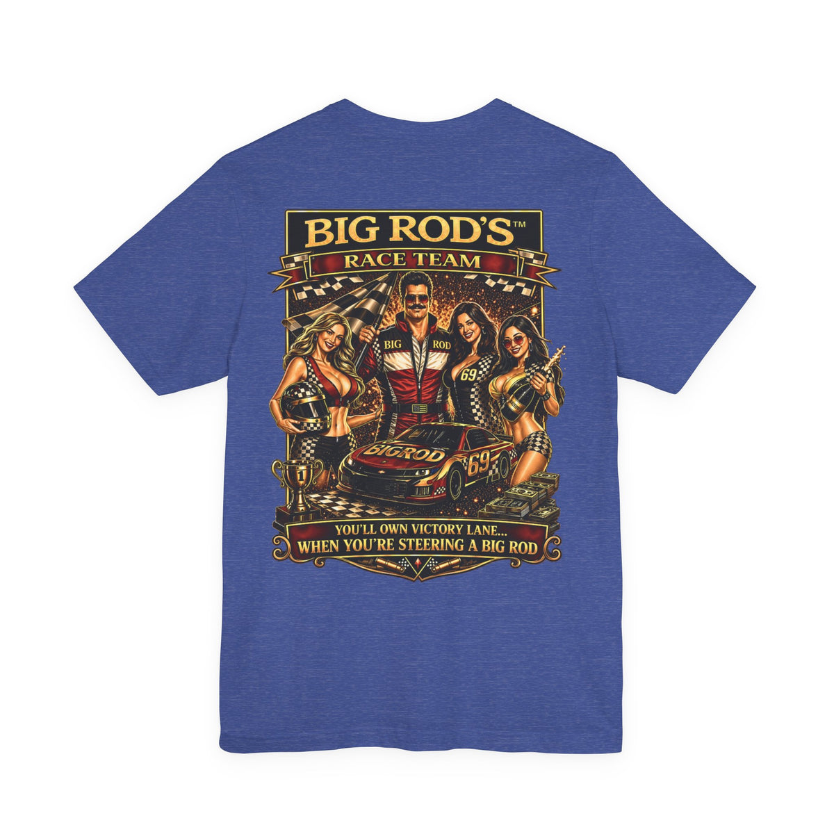 BIG ROD'S Race Team | YOU'LL OWN VICTORY LANE... WHEN YOU'RE STEERING A BIG ROD - T-Shirt (Dark Colors)