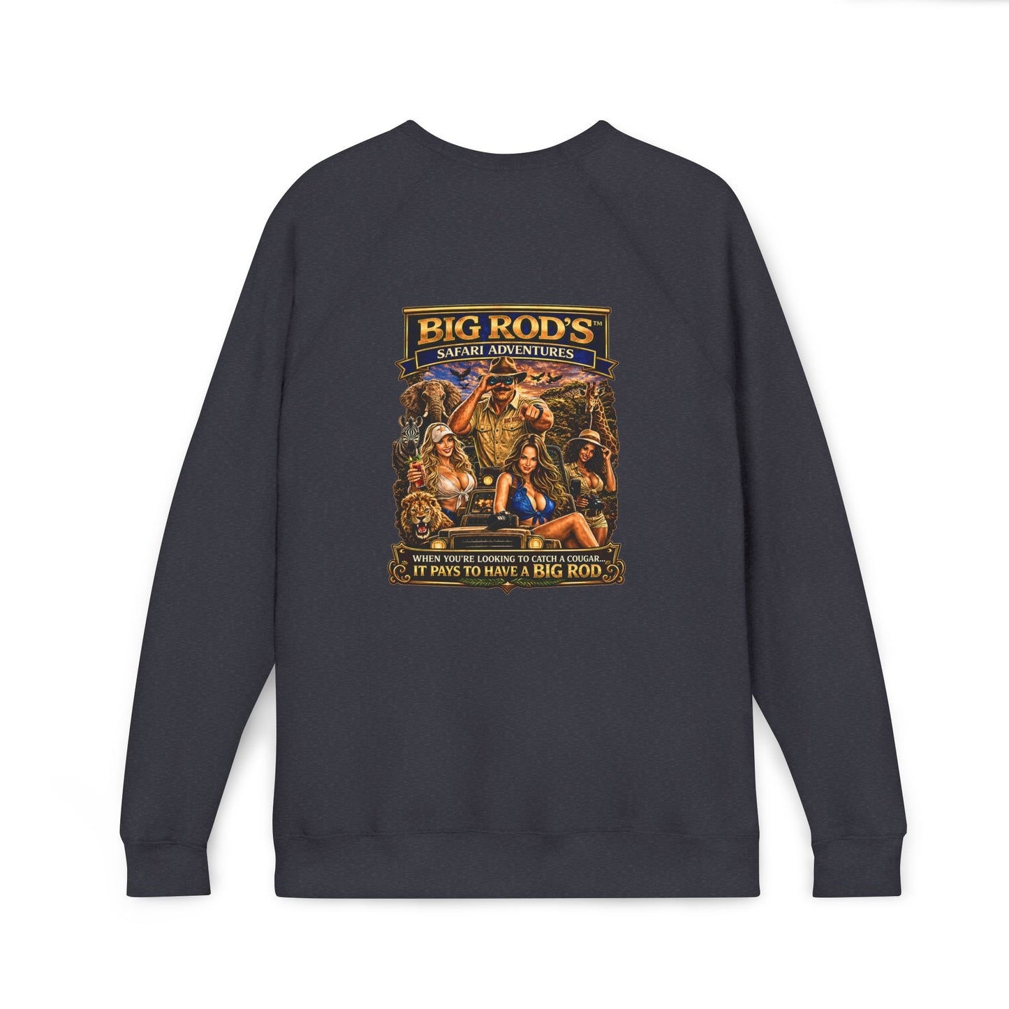 BIG ROD'S Safari Adventures | WHEN YOU'RE LOOKING TO CATCH A COUGAR... IT PAYS TO HAVE A BIG ROD - Fleece Sweatshirt (Only Dark Colors)