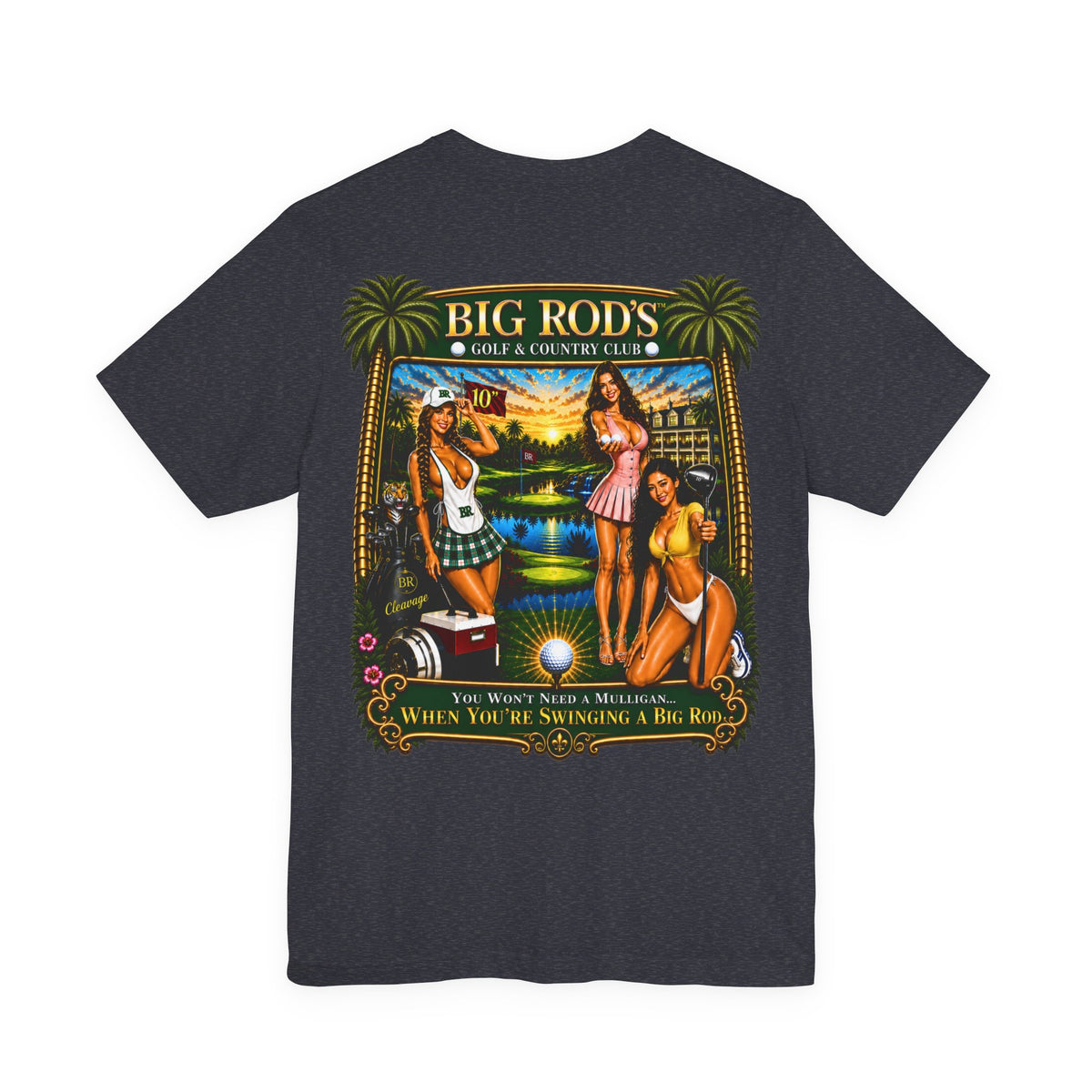 BIG ROD'S Golf & Country Club | YOU WON'T NEED A MULLIGAN... WHEN YOU'RE SWINGING A BIG ROD - T-Shirt (Dark Colors)