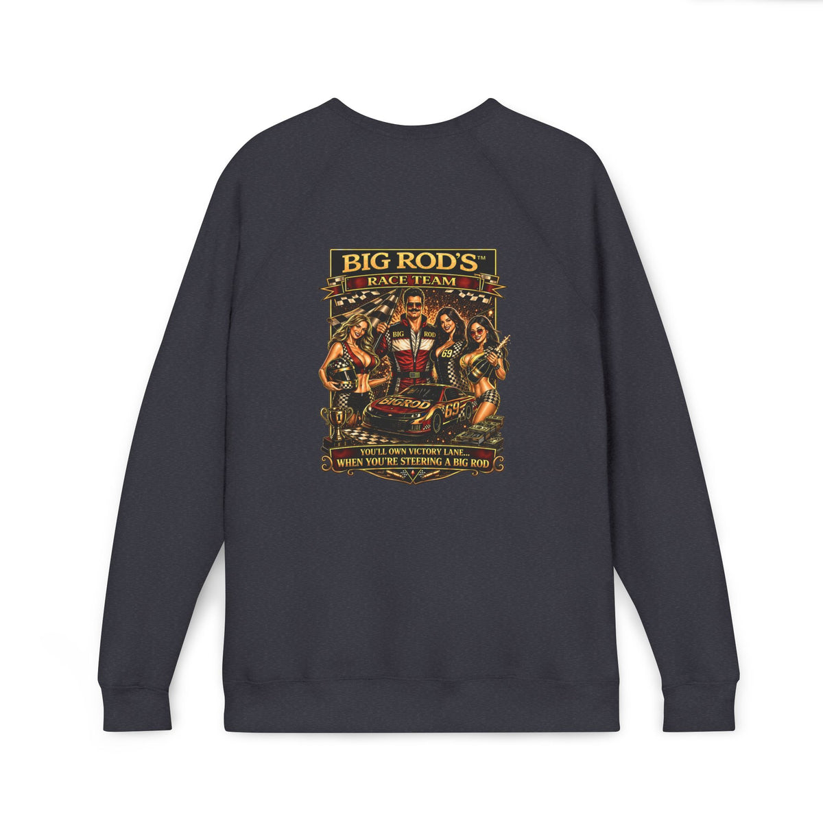 BIG ROD'S Race Team | YOU'LL OWN VICTORY LANE... WHEN YOU'RE STEERING A BIG ROD - Fleece Sweatshirt (Only Dark Colors)