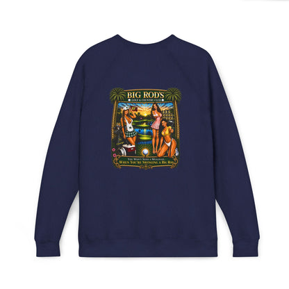 BIG ROD'S Golf & Country Club | YOU WON'T NEED A MULLIGAN... WHEN YOU'RE SWINGING A BIG ROD- Fleece Sweatshirt (Only Dark Colors)