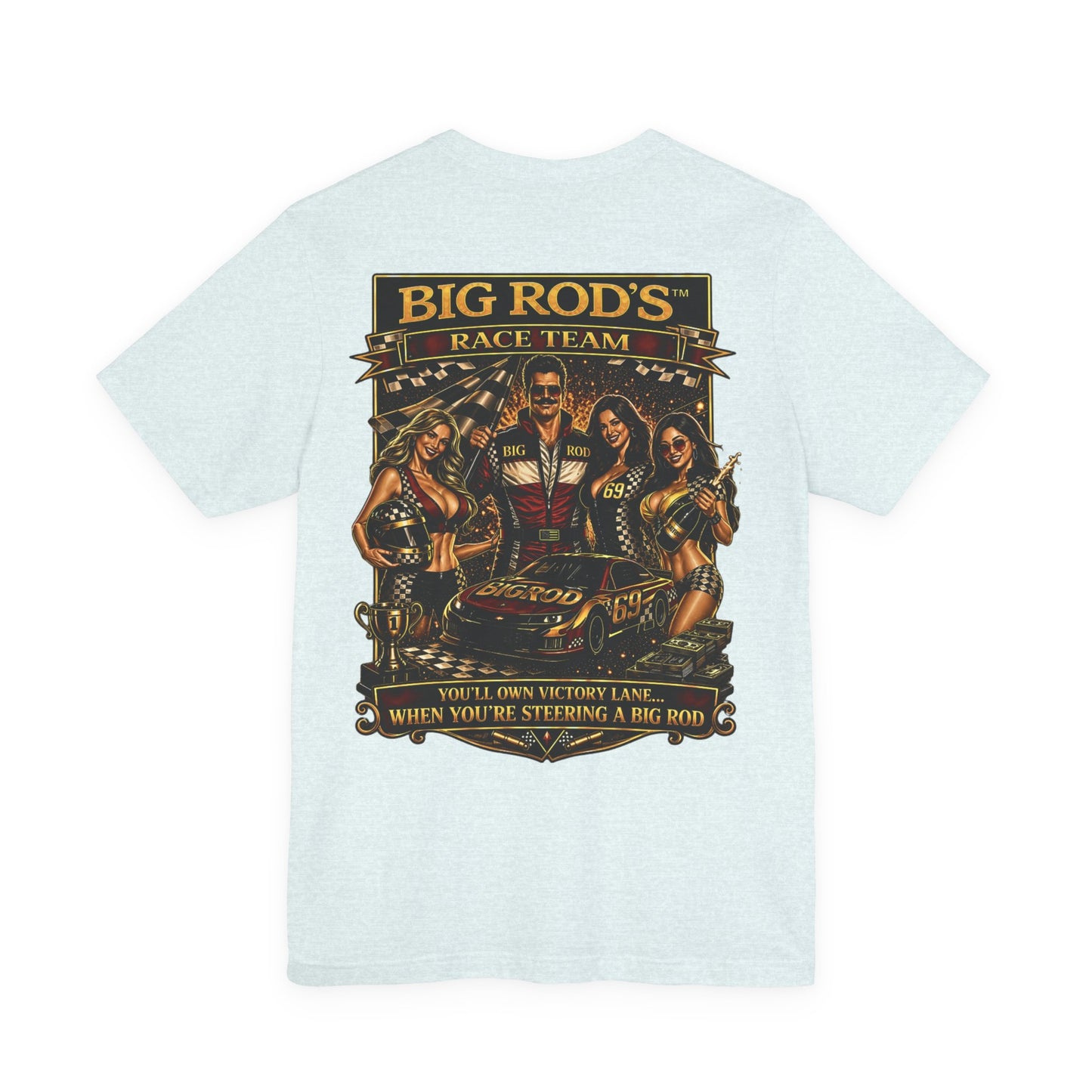 BIG ROD'S Race Team | YOU'LL OWN VICTORY LANE... WHEN YOU'RE STEERING A BIG ROD - T-Shirt (Light Colors)