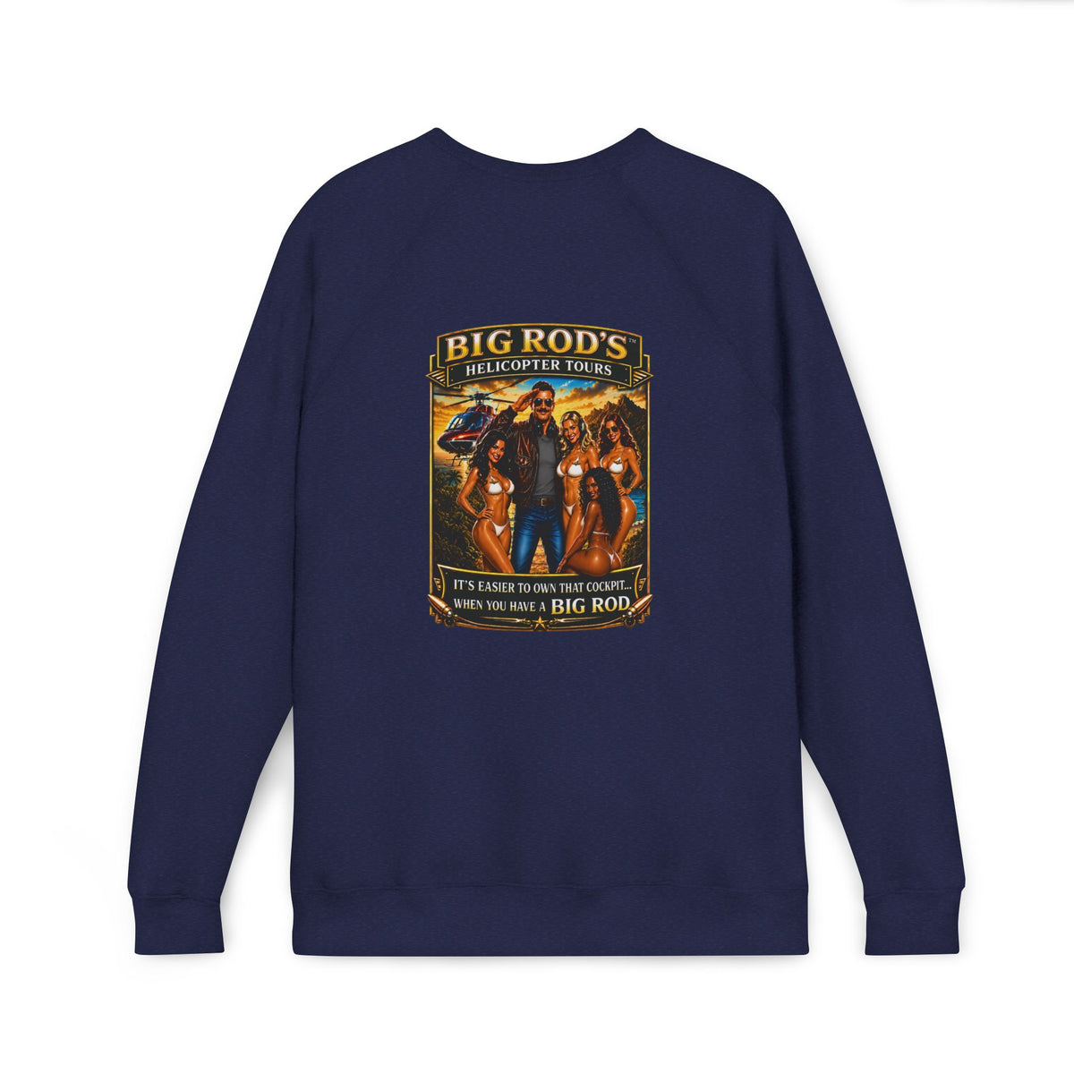 BIG ROD'S Helicopter Tours | IT'S EASIER TO OWN THAT COCKPIT... WHEN YOU HAVE A BIG ROD - Fleece Sweatshirt (Only Dark Colors)