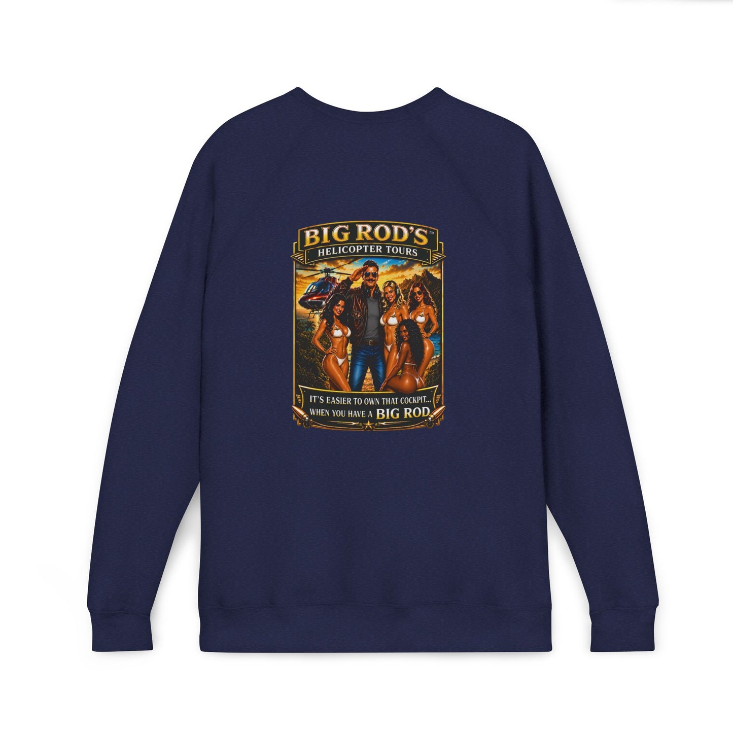 BIG ROD'S Helicopter Tours | IT'S EASIER TO OWN THAT COCKPIT... WHEN YOU HAVE A BIG ROD - Fleece Sweatshirt (Only Dark Colors)