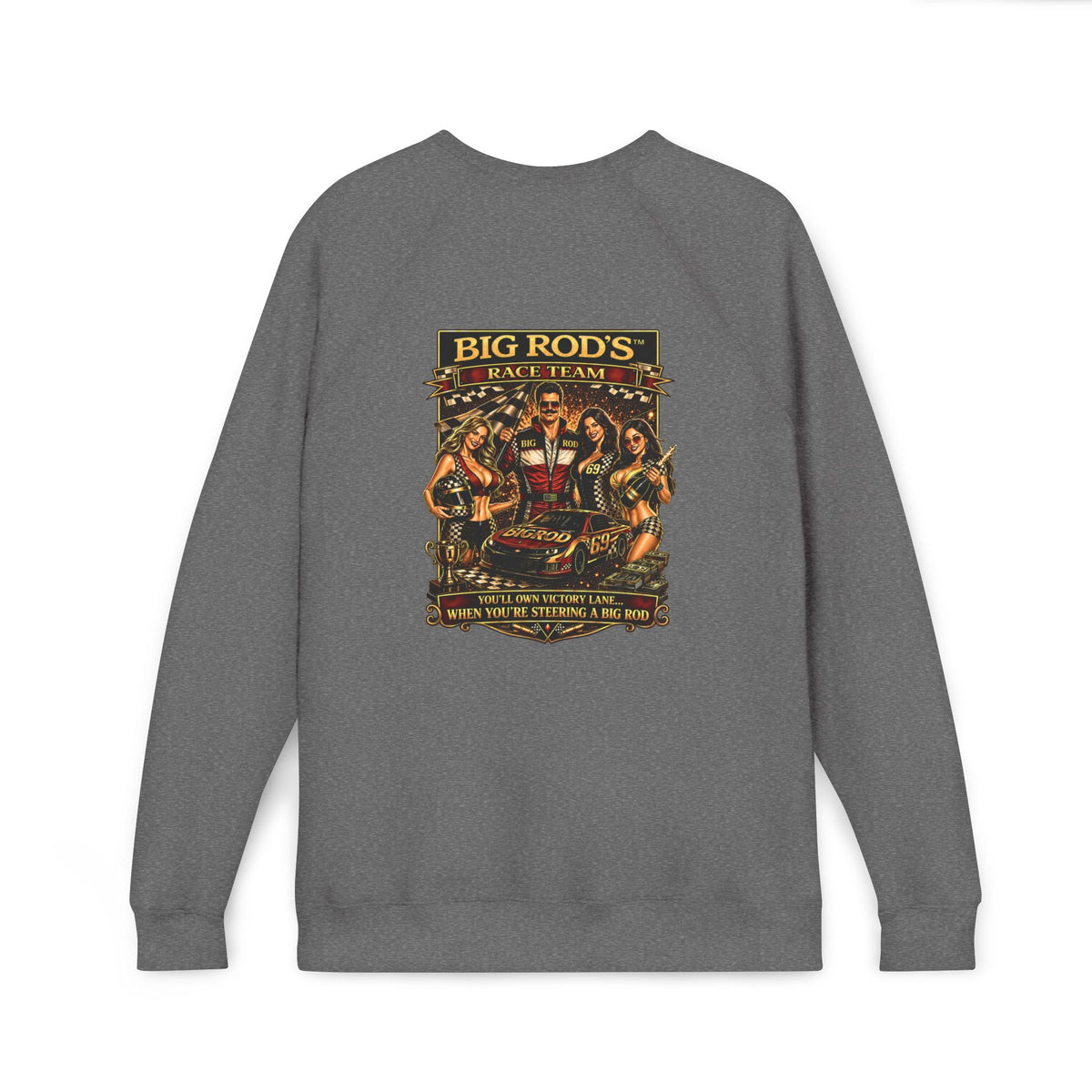 BIG ROD'S Race Team | YOU'LL OWN VICTORY LANE... WHEN YOU'RE STEERING A BIG ROD - Fleece Sweatshirt (Only Dark Colors)