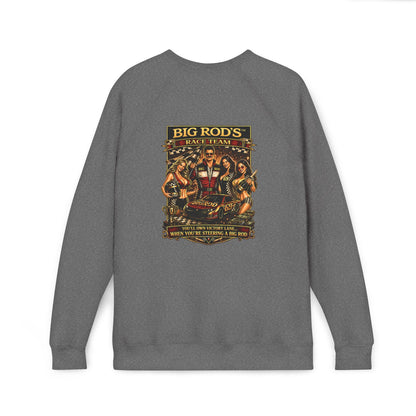 BIG ROD'S Race Team | YOU'LL OWN VICTORY LANE... WHEN YOU'RE STEERING A BIG ROD - Fleece Sweatshirt (Only Dark Colors)