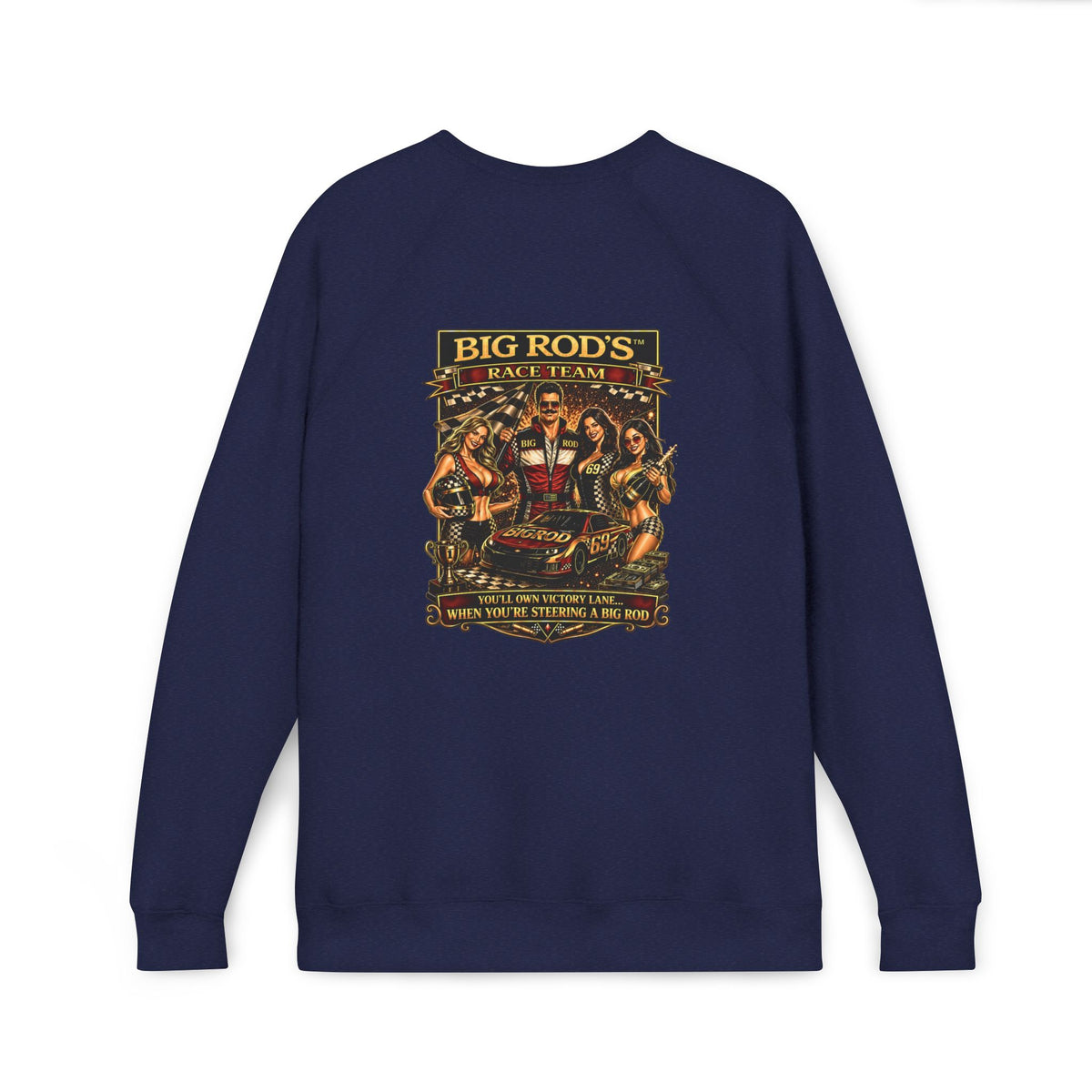 BIG ROD'S Race Team | YOU'LL OWN VICTORY LANE... WHEN YOU'RE STEERING A BIG ROD - Fleece Sweatshirt (Only Dark Colors)