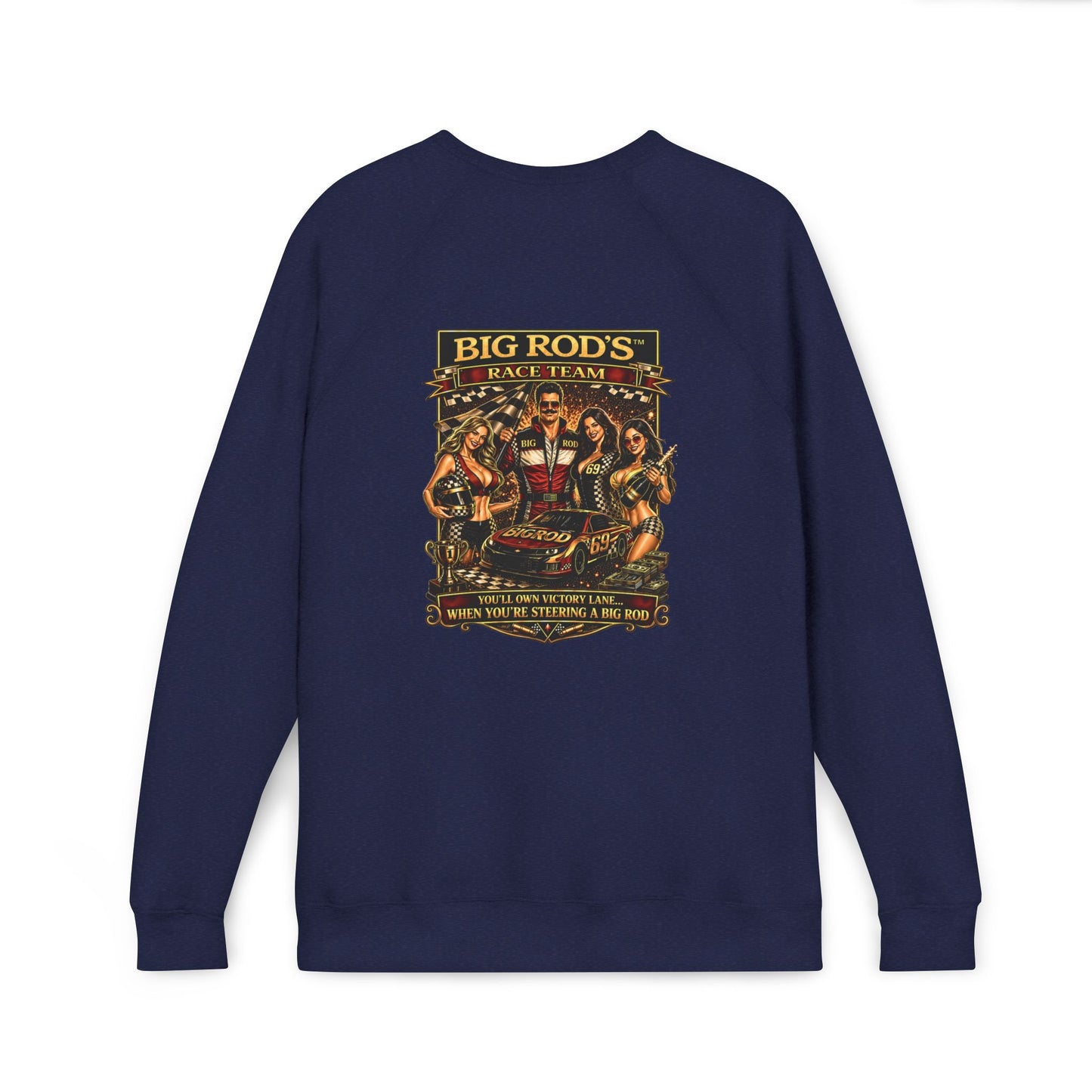 BIG ROD'S Race Team | YOU'LL OWN VICTORY LANE... WHEN YOU'RE STEERING A BIG ROD - Fleece Sweatshirt (Only Dark Colors)