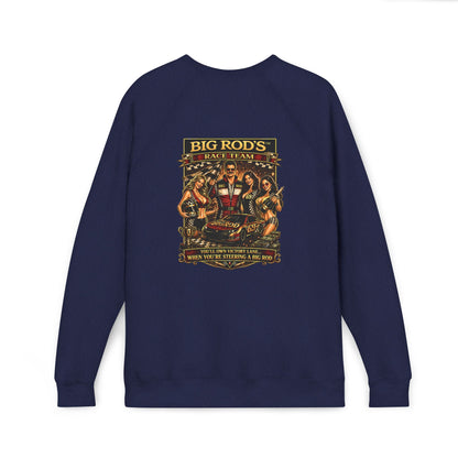 BIG ROD'S Race Team | YOU'LL OWN VICTORY LANE... WHEN YOU'RE STEERING A BIG ROD - Fleece Sweatshirt (Only Dark Colors)