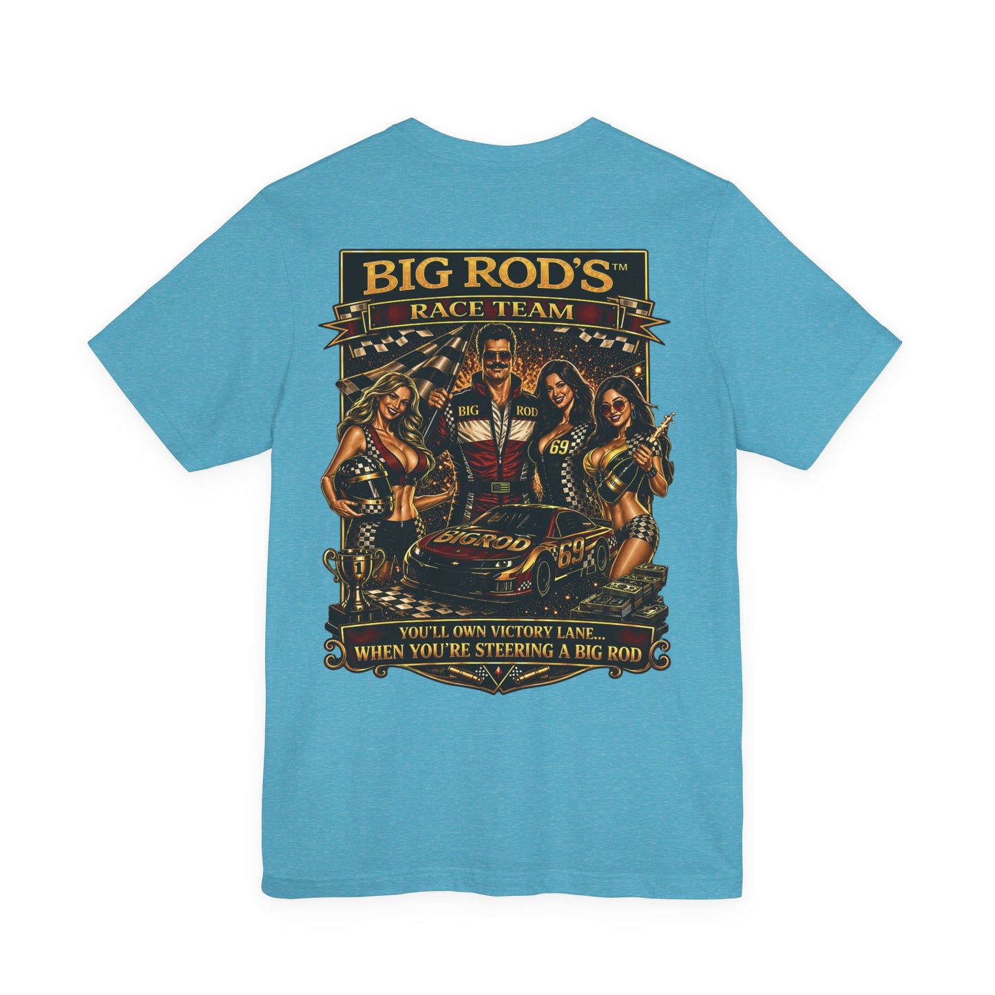 BIG ROD'S Race Team | YOU'LL OWN VICTORY LANE... WHEN YOU'RE STEERING A BIG ROD - T-Shirt (Light Colors)