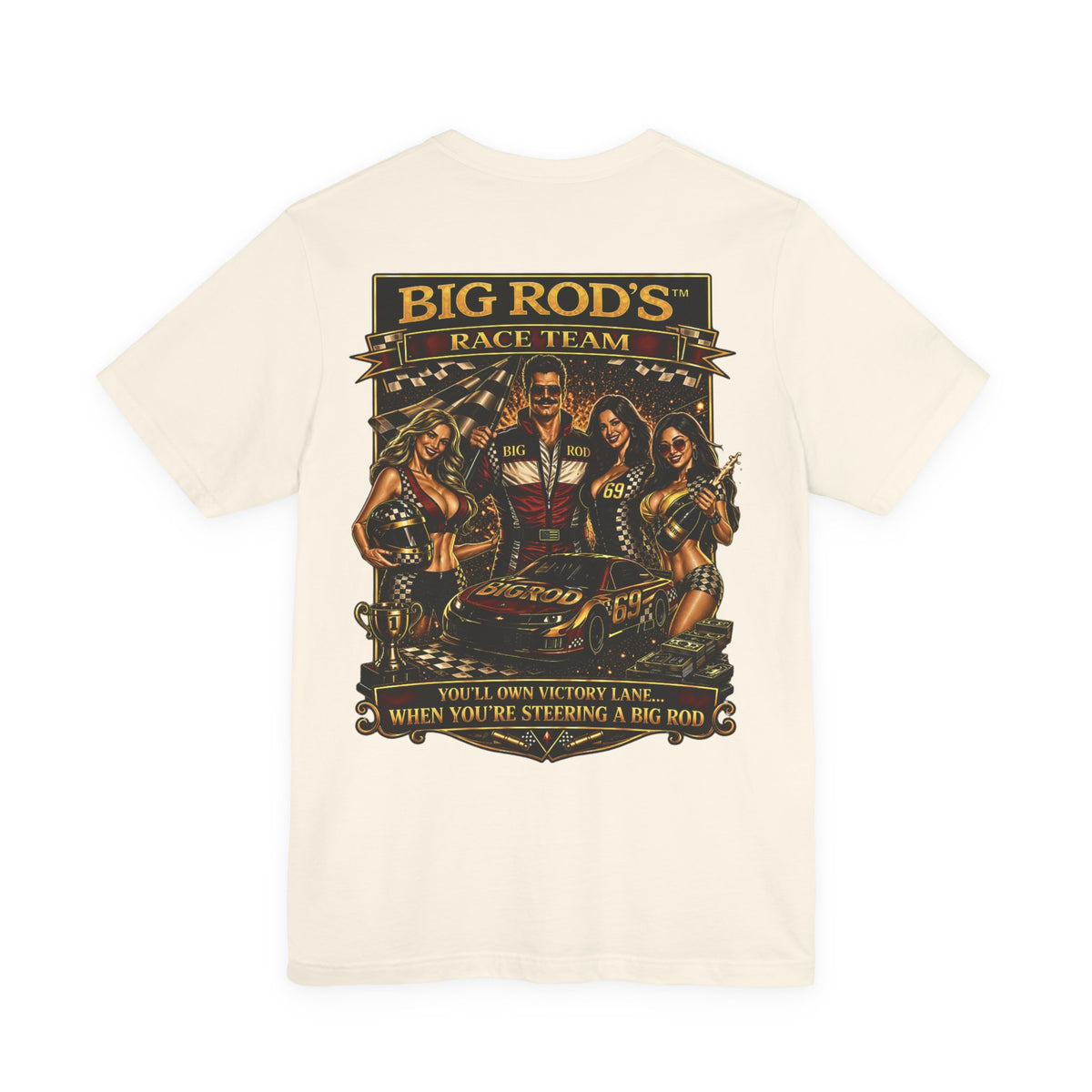 BIG ROD'S Race Team | YOU'LL OWN VICTORY LANE... WHEN YOU'RE STEERING A BIG ROD - T-Shirt (Light Colors)