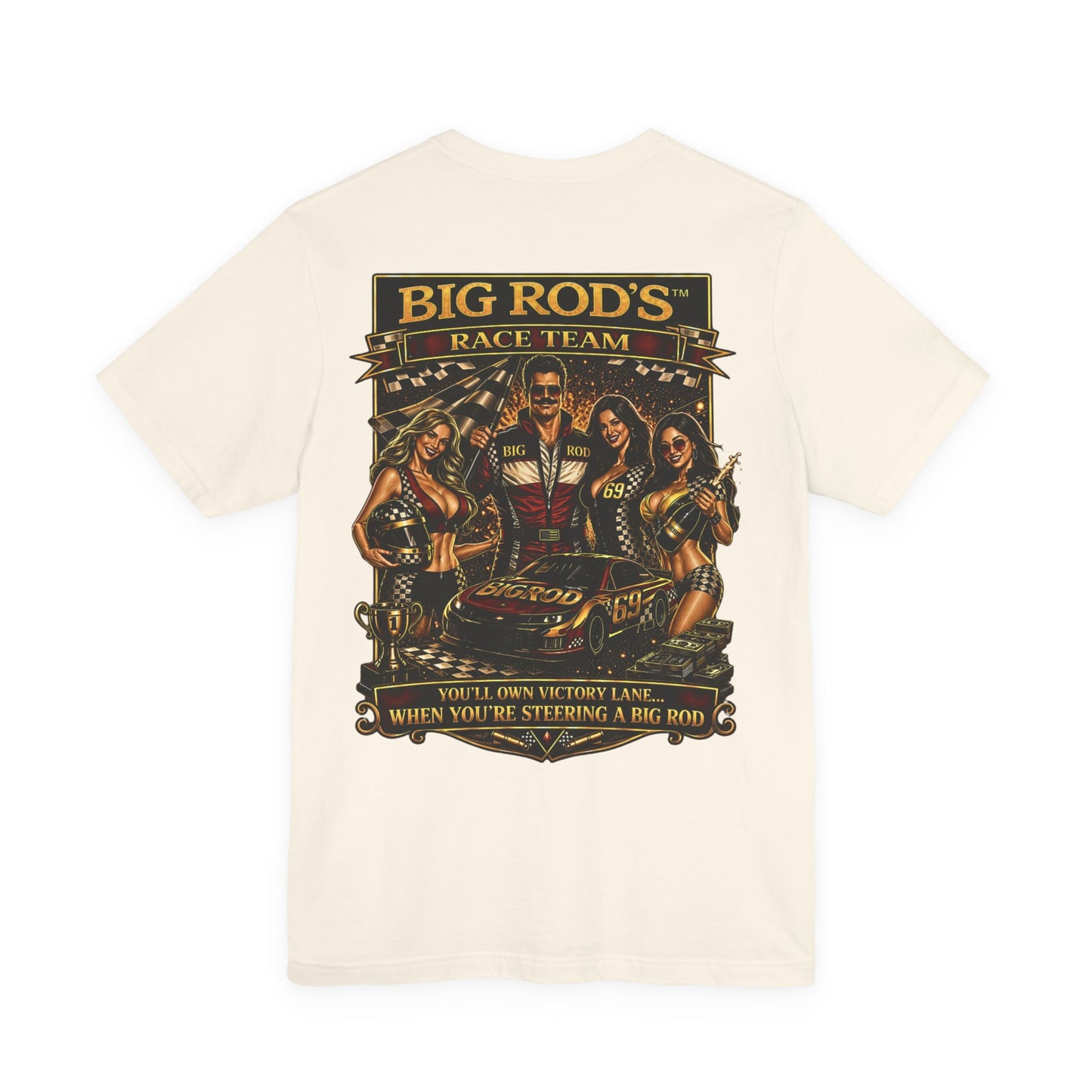 BIG ROD'S Race Team | YOU'LL OWN VICTORY LANE... WHEN YOU'RE STEERING A BIG ROD - T-Shirt (Light Colors)