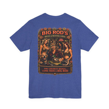 BIG ROD'S Rifles & Hunting Lodge | THE LOUDEST BANGS... COME FROM A BIG ROD - T-Shirt (Dark Colors)
