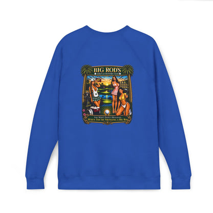 BIG ROD'S Golf & Country Club | YOU WON'T NEED A MULLIGAN... WHEN YOU'RE SWINGING A BIG ROD- Fleece Sweatshirt (Only Dark Colors)