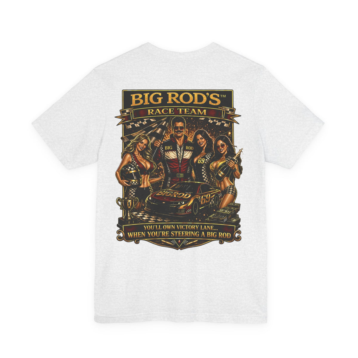 BIG ROD'S Race Team | YOU'LL OWN VICTORY LANE... WHEN YOU'RE STEERING A BIG ROD - T-Shirt (Light Colors)