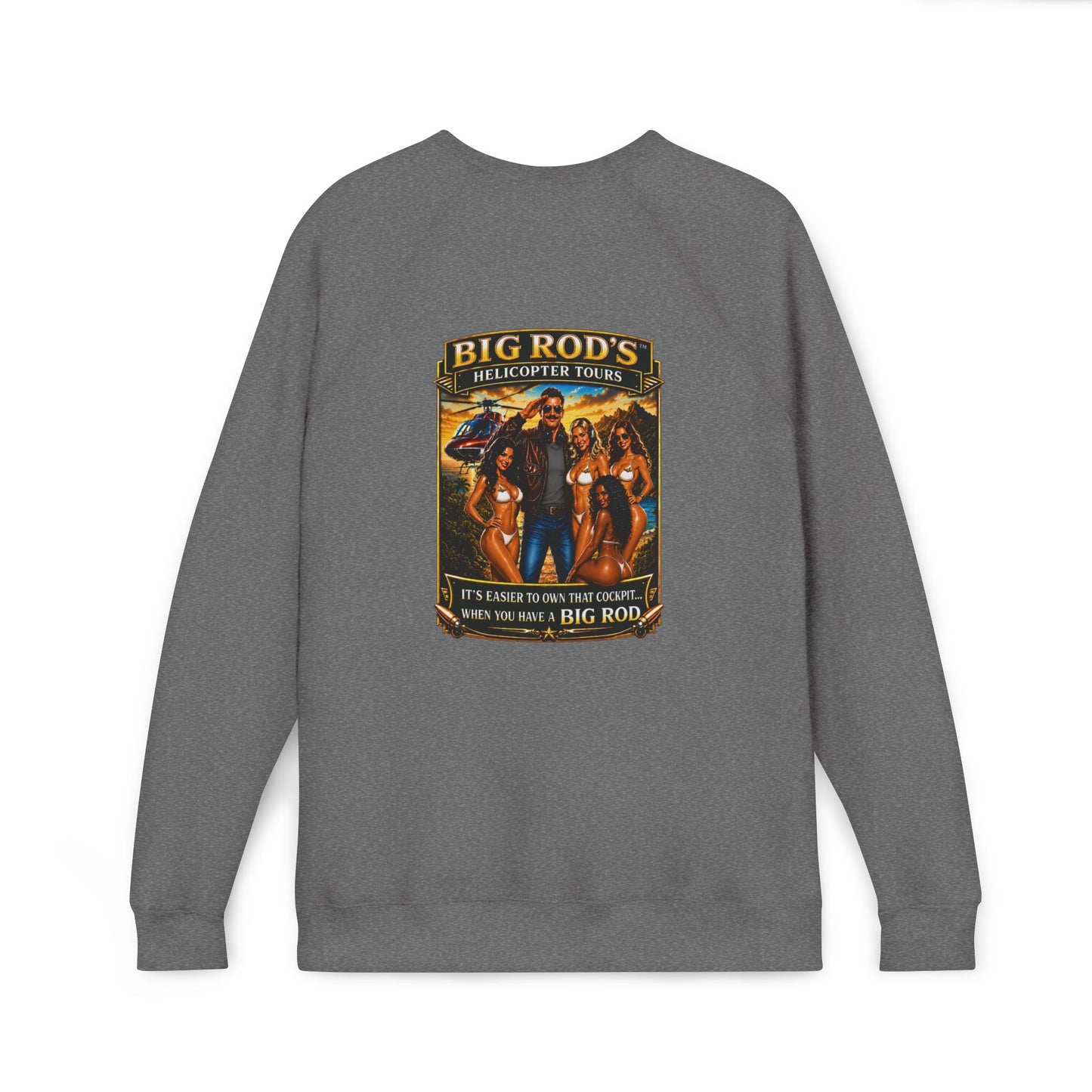 BIG ROD'S Helicopter Tours | IT'S EASIER TO OWN THAT COCKPIT... WHEN YOU HAVE A BIG ROD - Fleece Sweatshirt (Only Dark Colors)