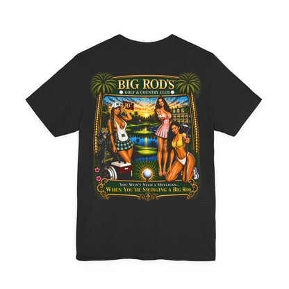 BIG ROD'S Golf & Country Club | YOU WON'T NEED A MULLIGAN... WHEN YOU'RE SWINGING A BIG ROD - T-Shirt (Dark Colors)