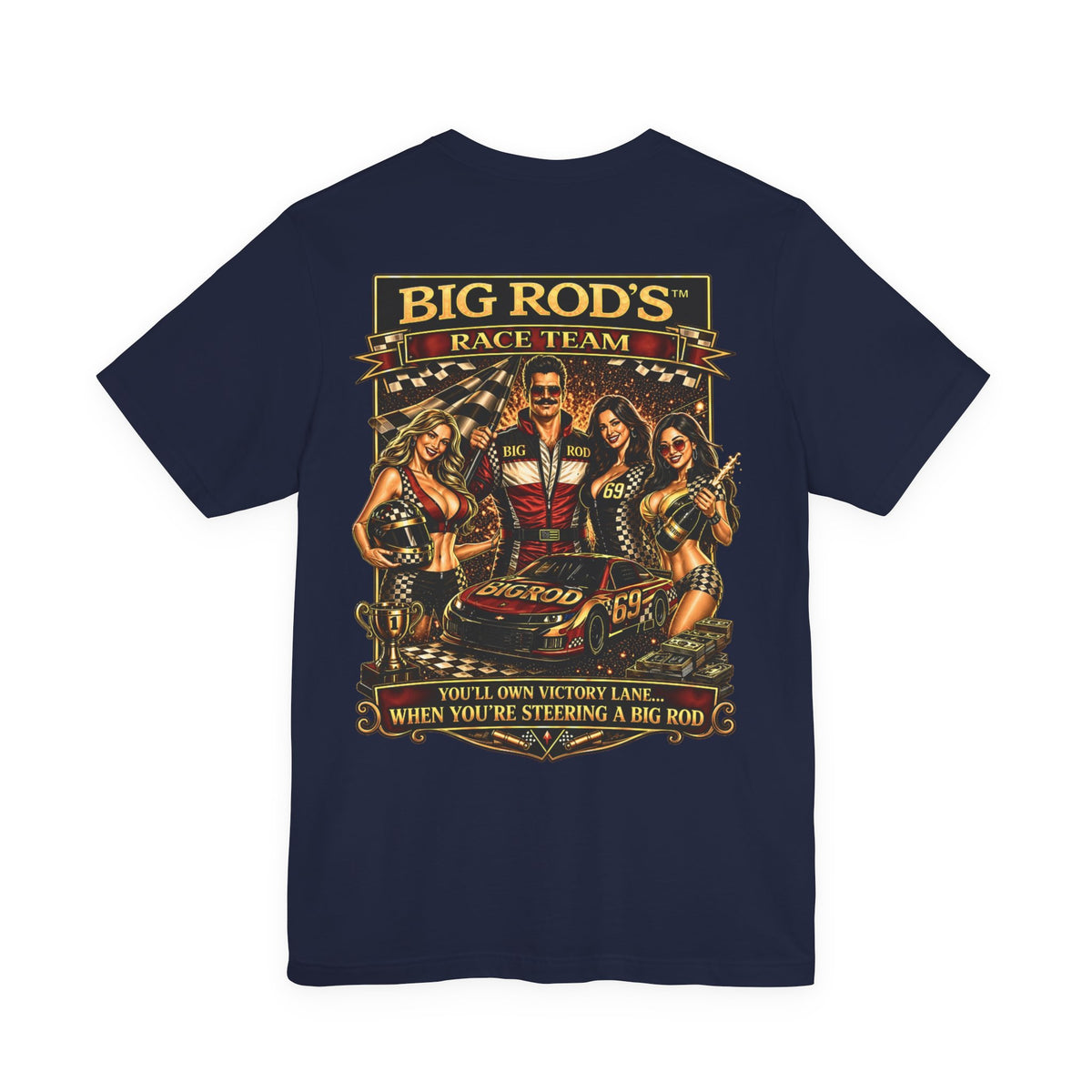 BIG ROD'S Race Team | YOU'LL OWN VICTORY LANE... WHEN YOU'RE STEERING A BIG ROD - T-Shirt (Dark Colors)