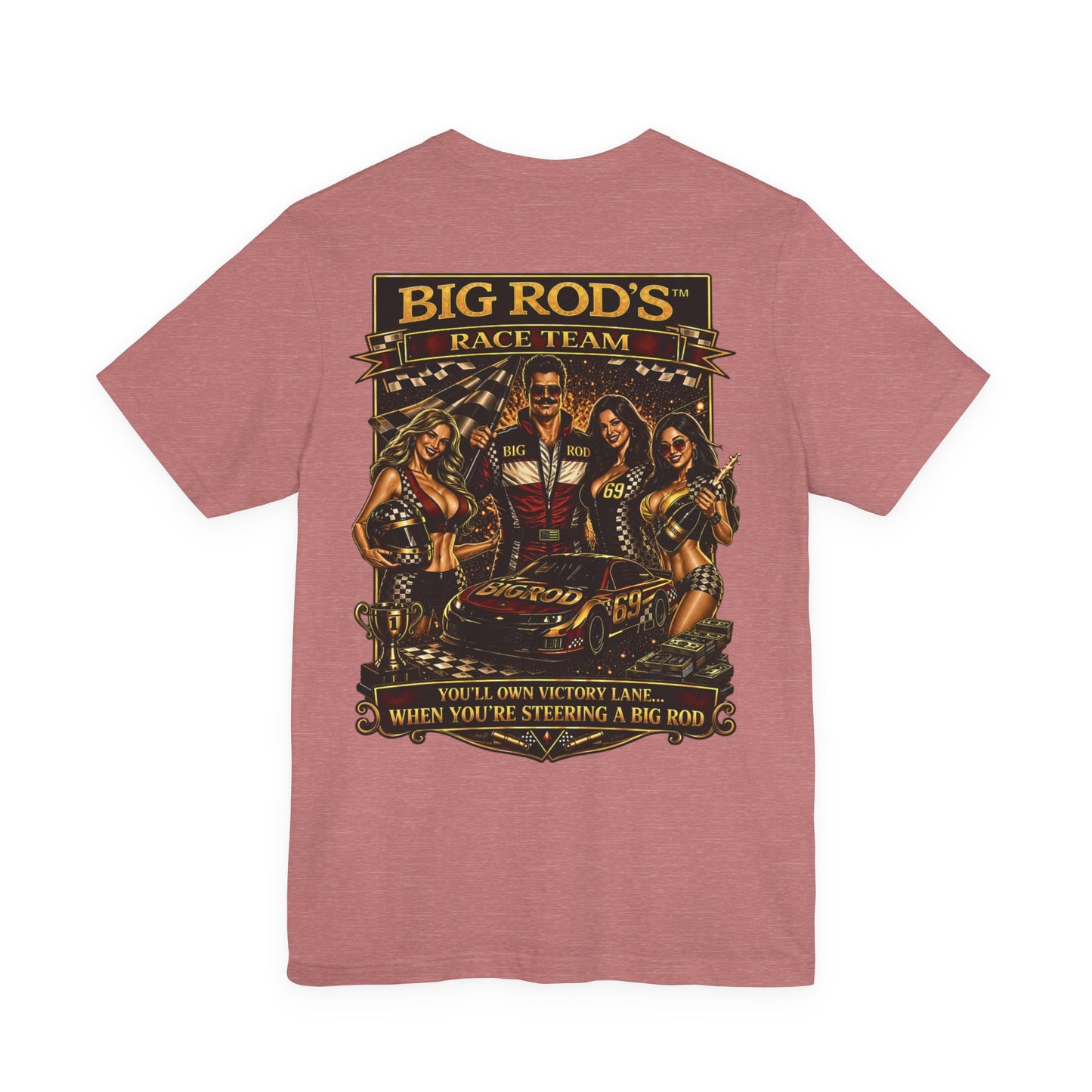 BIG ROD'S Race Team | YOU'LL OWN VICTORY LANE... WHEN YOU'RE STEERING A BIG ROD - T-Shirt (Light Colors)