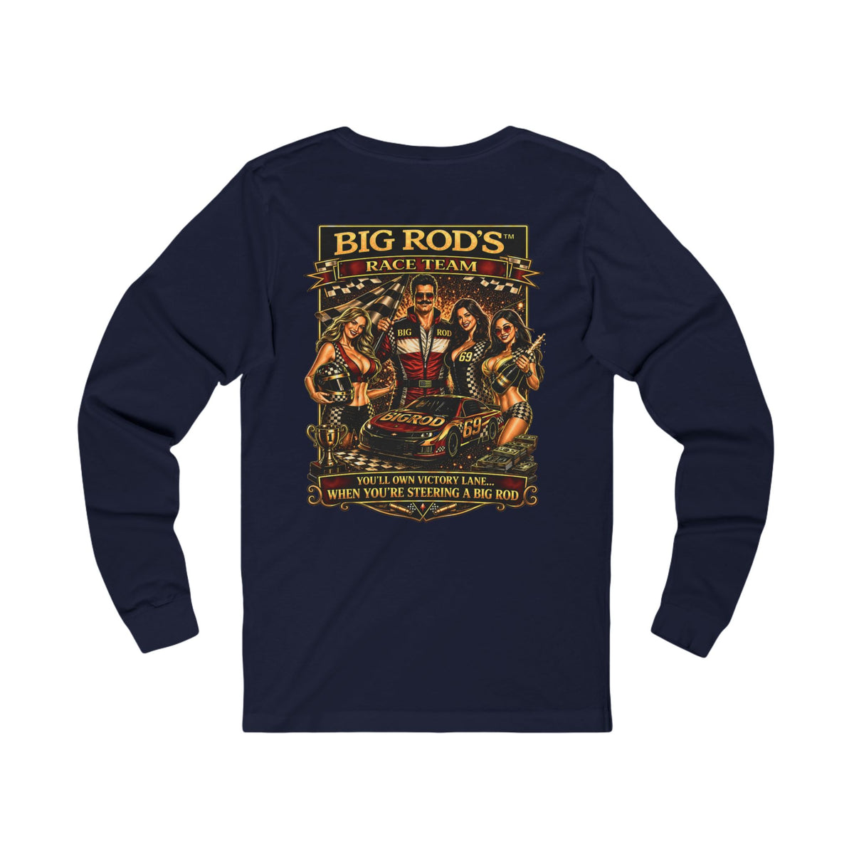 BIG ROD'S Race Team | YOU'LL OWN VICTORY LANE... WHEN YOU'RE STEERING A BIG ROD - Long Sleeve (Dark Colors)
