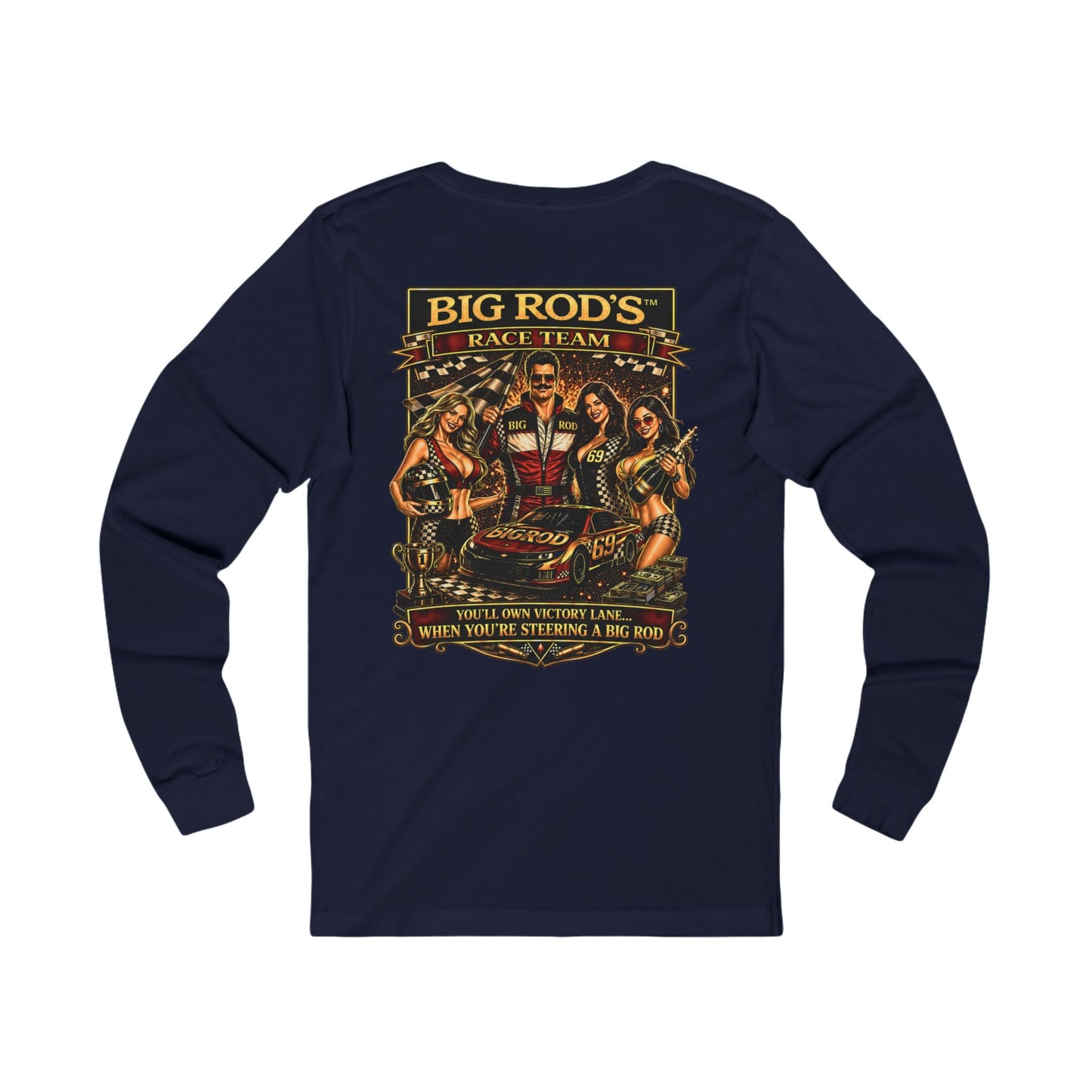BIG ROD'S Race Team | YOU'LL OWN VICTORY LANE... WHEN YOU'RE STEERING A BIG ROD - Long Sleeve (Dark Colors)