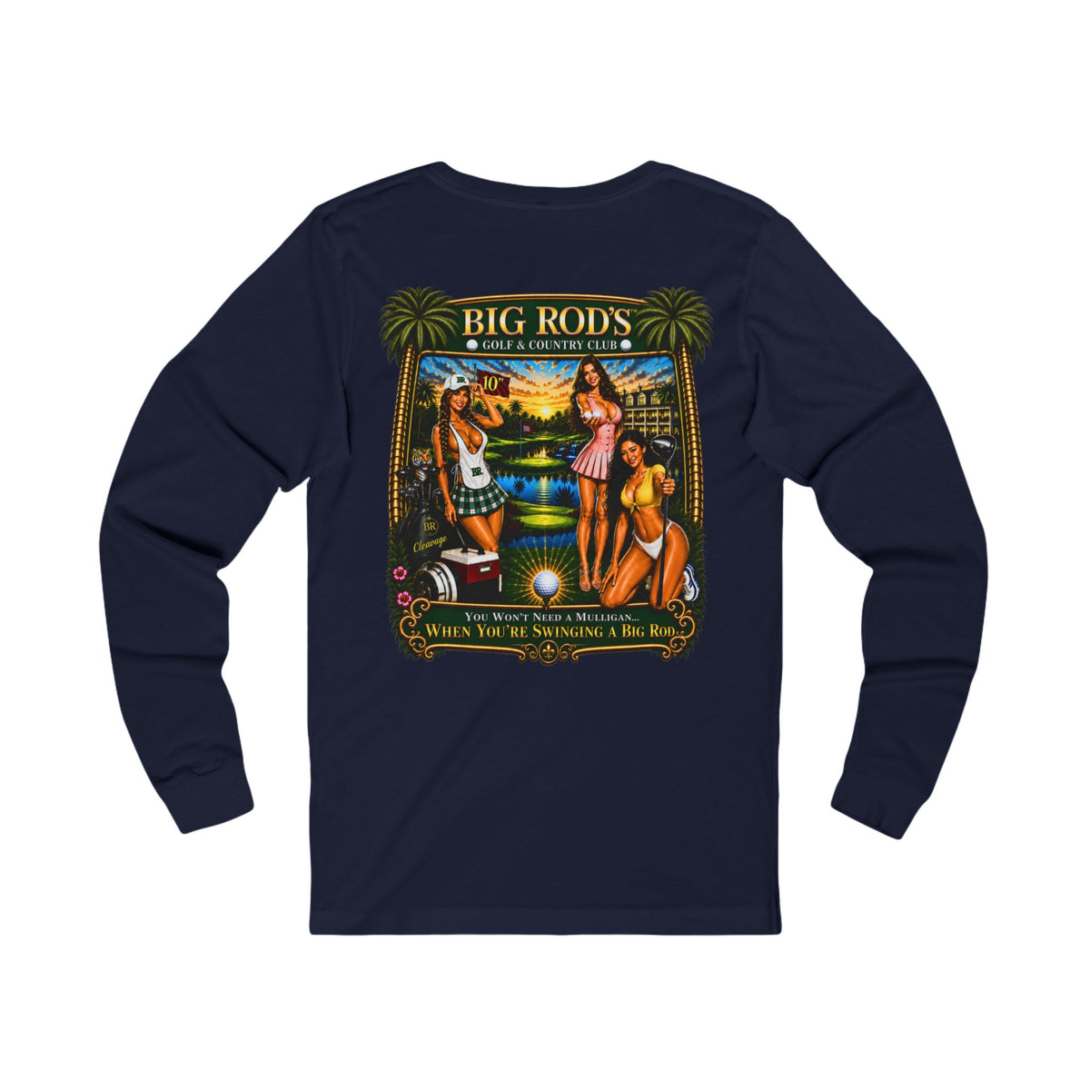 BIG ROD'S Golf & Country Club | YOU WON'T NEED A MULLIGAN... WHEN YOU'RE SWINGING A BIG ROD - Long Sleeve (Dark Colors)