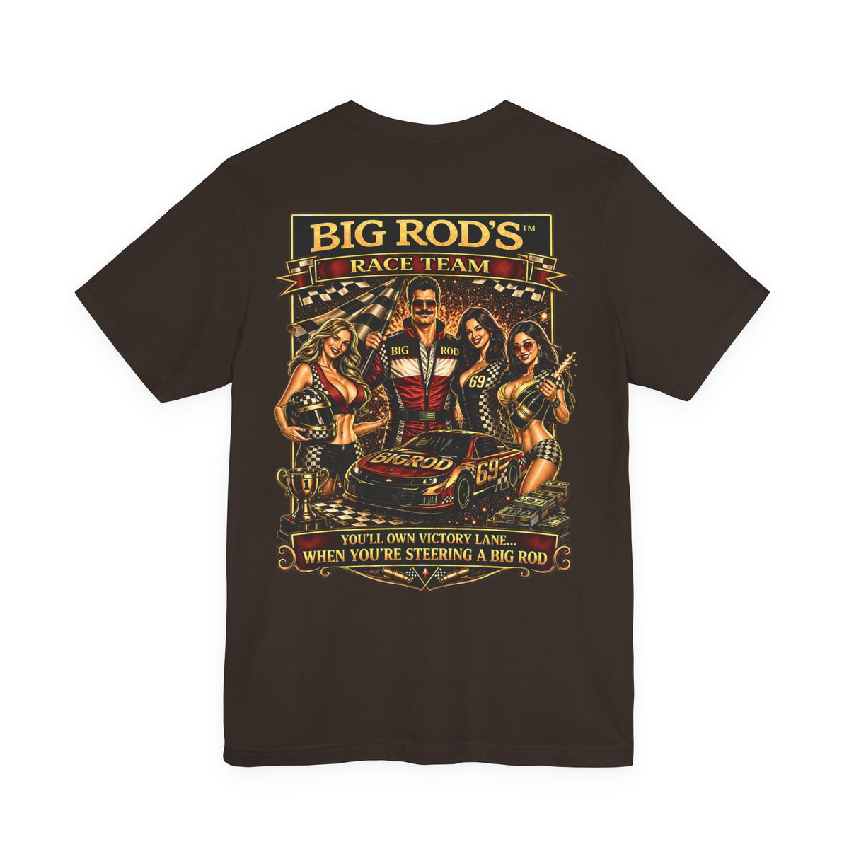 BIG ROD'S Race Team | YOU'LL OWN VICTORY LANE... WHEN YOU'RE STEERING A BIG ROD - T-Shirt (Dark Colors)