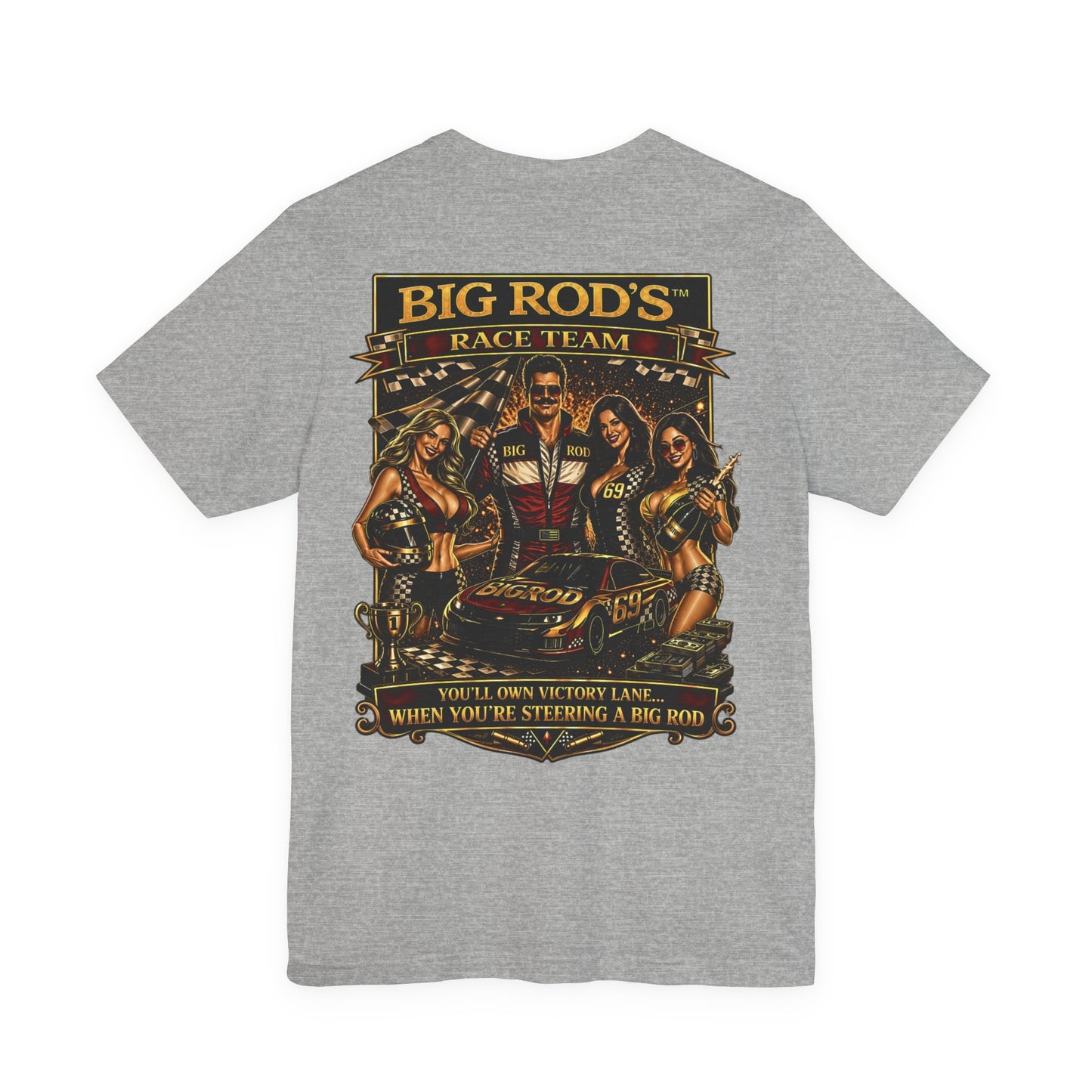 BIG ROD'S Race Team | YOU'LL OWN VICTORY LANE... WHEN YOU'RE STEERING A BIG ROD - T-Shirt (Light Colors)