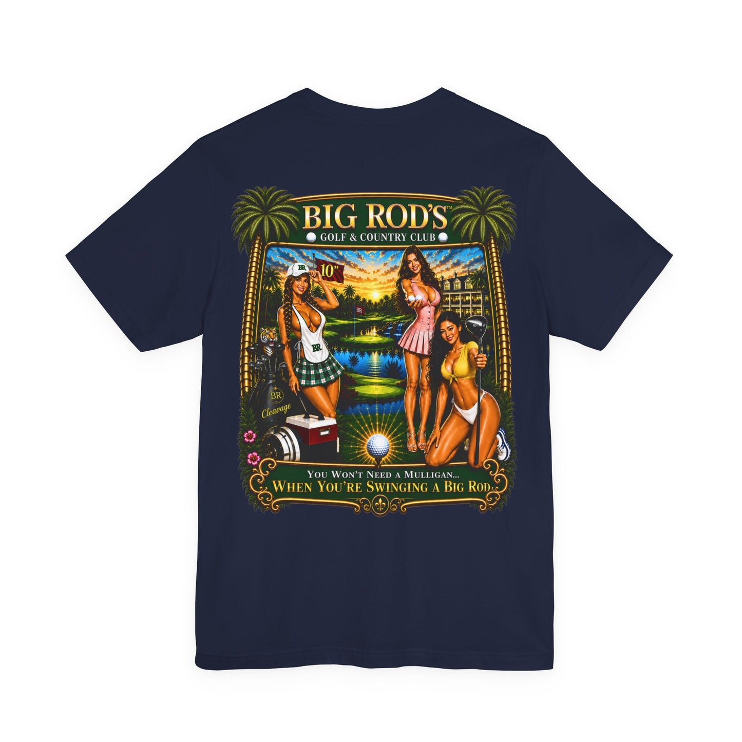 BIG ROD'S Golf & Country Club | YOU WON'T NEED A MULLIGAN... WHEN YOU'RE SWINGING A BIG ROD - T-Shirt (Dark Colors)