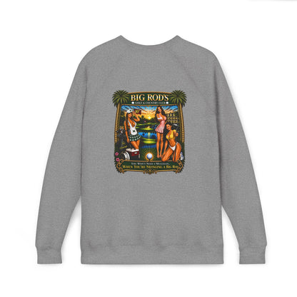 BIG ROD'S Golf & Country Club | YOU WON'T NEED A MULLIGAN... WHEN YOU'RE SWINGING A BIG ROD- Fleece Sweatshirt (Only Dark Colors)