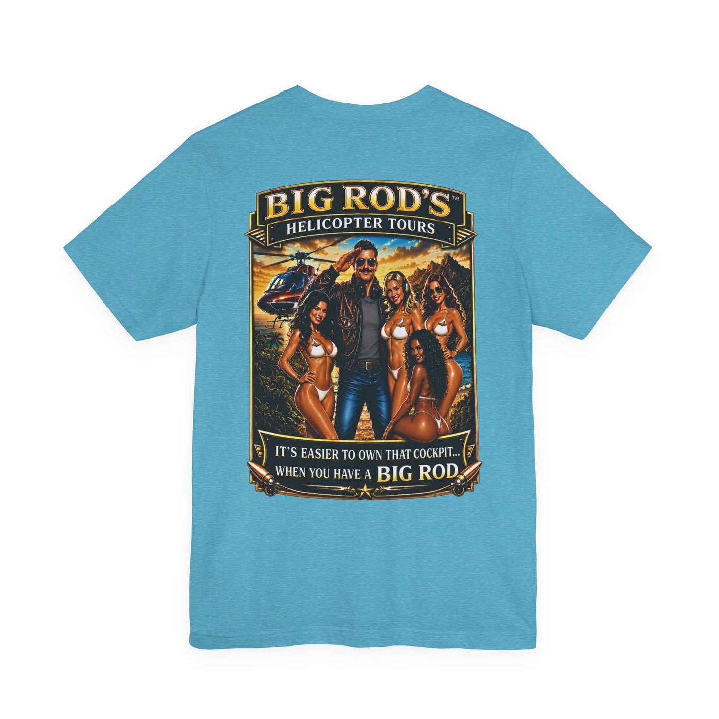 BIG ROD'S Helicopter Tours | IT'S EASIER TO OWN THAT COCKPIT... WHEN YOU HAVE A BIG ROD - T-Shirt (Light Colors)